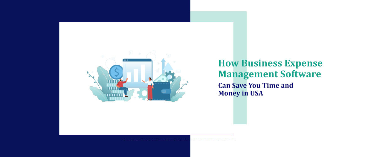 How Business Expense Management Software Can Save You Time and Money in USA